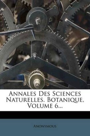 Cover of Annales Des Sciences Naturelles. Botanique, Volume 6...