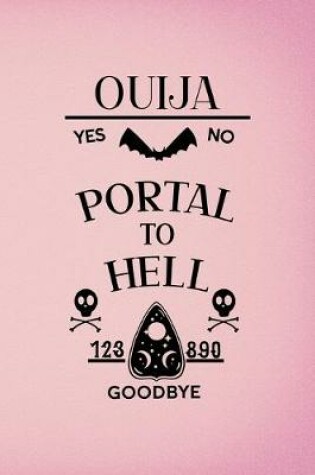 Cover of Ouija Yes No Portal To Hell 123 890 Good Bye