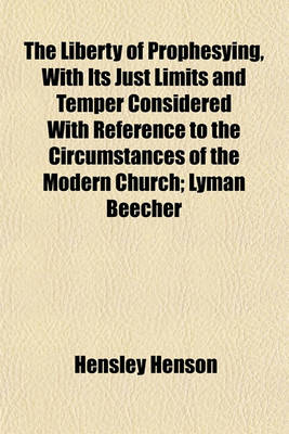 Book cover for The Liberty of Prophesying, with Its Just Limits and Temper Considered with Reference to the Circumstances of the Modern Church; Lyman Beecher