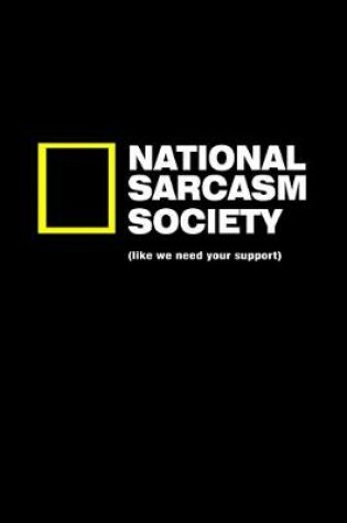 Cover of National Sarcasm Society Like we need your support