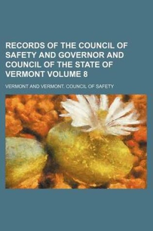 Cover of Records of the Council of Safety and Governor and Council of the State of Vermont Volume 8