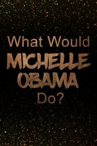 Cover of What Would Michelle Obama Do?