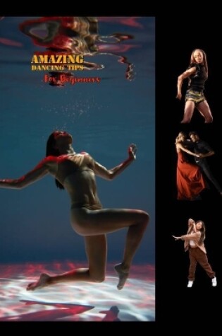 Cover of Amazing Dancing Tips For Beginners