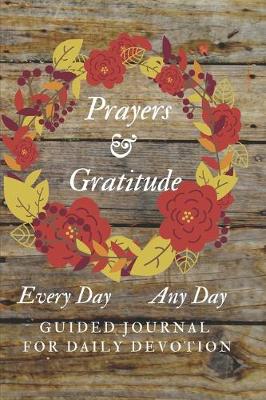 Cover of Prayers and Gratitude Every Day Any Day Guided Journal for Daily Devotion