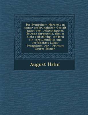 Book cover for Das Evangelium Marcions in Seiner Ursprunglichen Gestalt Nebst Dem Vollstandigsten Beweise Dargestellt, Dass Es Nicht Selbstandig, Sondern Ein Verstummeltes Und Verfalschtes Lukas-Evangelium War