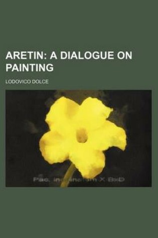 Cover of Aretin; A Dialogue on Painting