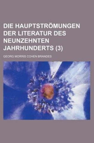 Cover of Die Hauptstromungen Der Literatur Des Neunzehnten Jahrhunderts (3 )