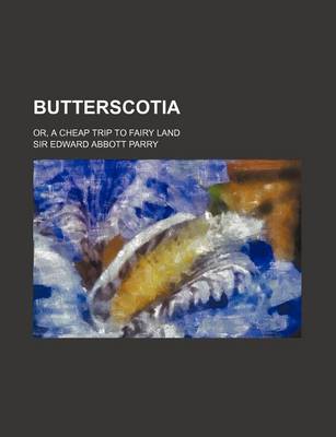 Book cover for Butterscotia; Or, a Cheap Trip to Fairy Land