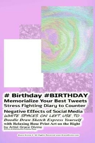 Cover of # Birthday #BIRTHDAY Memorialize Your Best Tweets Stress Fighting Diary to Counter Negative Effects of Social Media WHITE SPACES ON LEFT USE TO Doodle Draw Sketch Express Yourself
