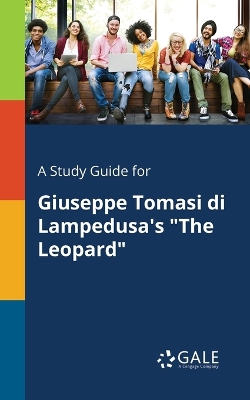 Book cover for A Study Guide for Giuseppe Tomasi di Lampedusa's The Leopard