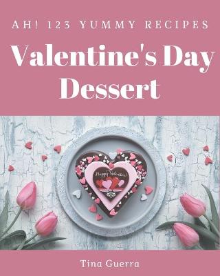 Cover of Ah! 123 Yummy Valentine's Day Dessert Recipes