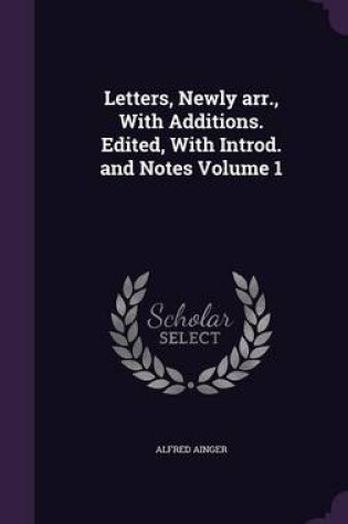 Cover of Letters, Newly Arr., with Additions. Edited, with Introd. and Notes Volume 1
