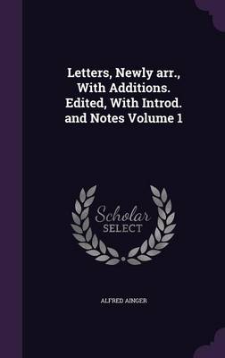 Book cover for Letters, Newly Arr., with Additions. Edited, with Introd. and Notes Volume 1