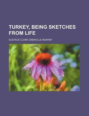 Book cover for Turkey, Being Sketches from Life