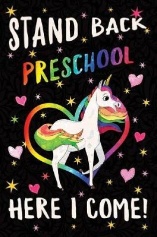 Cover of Stand Back Preschool Here I Come Notebook Unicorn Rainbow