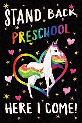 Book cover for Stand Back Preschool Here I Come Notebook Unicorn Rainbow