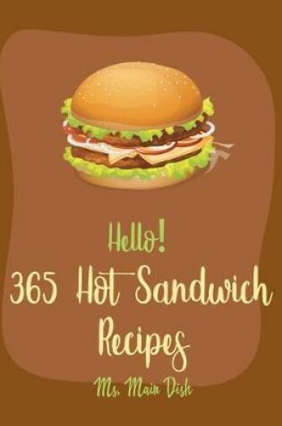 Cover of Hello! 365 Hot Sandwich Recipes