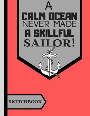 Book cover for A Calm Ocean Never Made a Skillful Sailor (SKETCHBOOK)