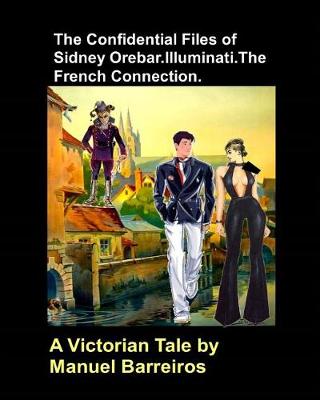 Book cover for The Confidential Files of Sidney Orebar.Illuminati.The French Connection.