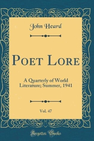 Cover of Poet Lore, Vol. 47: A Quarterly of World Literature; Summer, 1941 (Classic Reprint)