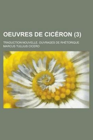 Cover of Oeuvres de Ciceron; Traduction Nouvelle. Ouvrages de Rhetorique (3 )