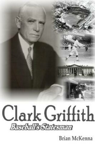 Cover of Clark Griffith: Baseball's Statesman