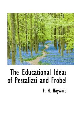 Book cover for The Educational Ideas of Pestalizzi and Frobel