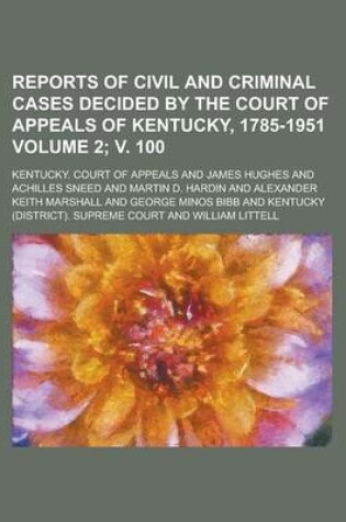 Cover of Reports of Civil and Criminal Cases Decided by the Court of Appeals of Kentucky, 1785-1951 Volume 2; V. 100