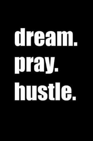 Cover of Dream Pray Hustle