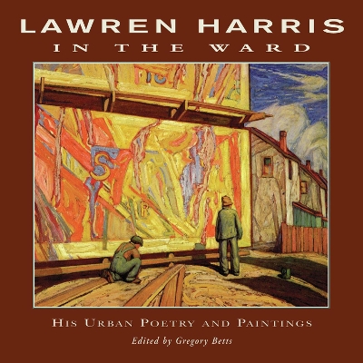 Book cover for Lawren Harris: In The Ward