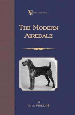 Book cover for The Modern Airedale Terrier: With Instructions for Stripping the Airedale and Also Training the Airedale for Big Game Hunting. (a Vintage Dog Books Breed Classic)