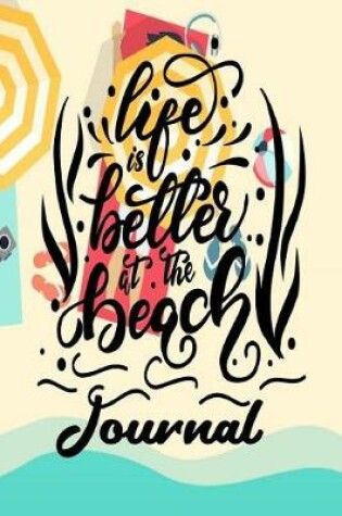 Cover of Life is Better at the Beach Journal