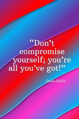 Book cover for Don't compromise yourself you're all you've got - Janis Joplin