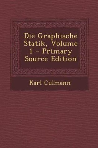 Cover of Die Graphische Statik, Volume 1 - Primary Source Edition