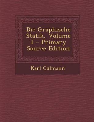 Book cover for Die Graphische Statik, Volume 1 - Primary Source Edition