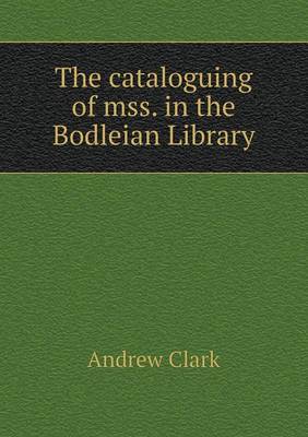 Book cover for The cataloguing of mss. in the Bodleian Library