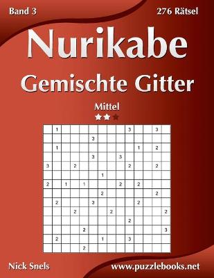 Cover of Nurikabe Gemischte Gitter - Mittel - Band 3 - 276 Rätsel