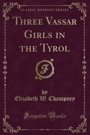 Cover of Three Vassar Girls in the Tyrol (Classic Reprint)