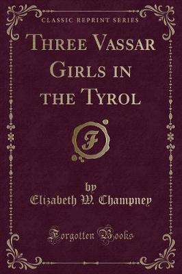 Book cover for Three Vassar Girls in the Tyrol (Classic Reprint)