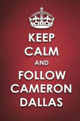 Cover of Keep Calm And Follow Cameron Dallas