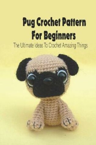 Cover of Pug Crochet Pattern For Beginners