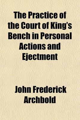 Book cover for The Practice of the Court of King's Bench in Personal Actions and Ejectment