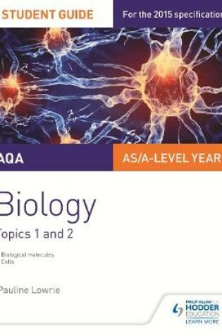 Cover of AQA AS/A Level Year 1 Biology Student Guide: Topics 1 and 2