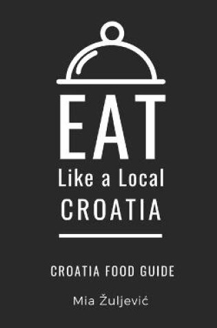 Cover of Eat Like a Local- Croatia