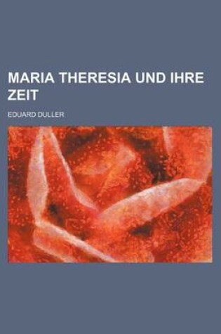 Cover of Maria Theresia Und Ihre Zeit