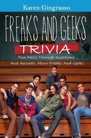 Cover of Freaks and Geeks Trivia