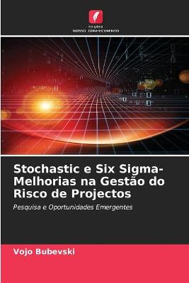 Book cover for Stochastic e Six Sigma-Melhorias na Gestão do Risco de Projectos