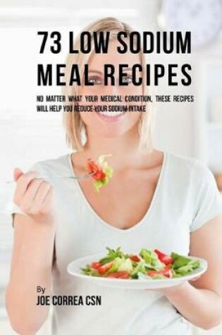 Cover of 73 Low Sodium Meal Recipes