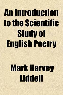 Book cover for An Introduction to the Scientific Study of English Poetry; Being Prolegomena to a Science of English Prosody