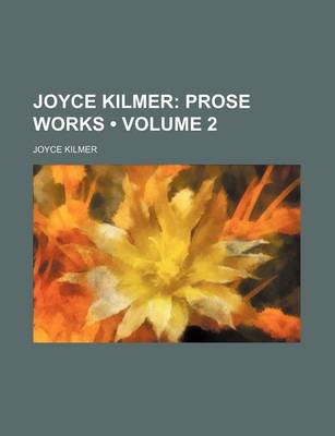 Book cover for Joyce Kilmer (Volume 2); Prose Works